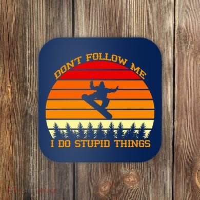 Don't Follow Me I Do Stupid Things Snow Boarding Coaster