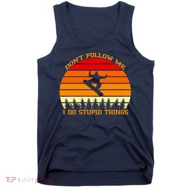 Don't Follow Me I Do Stupid Things Snow Boarding Tank Top
