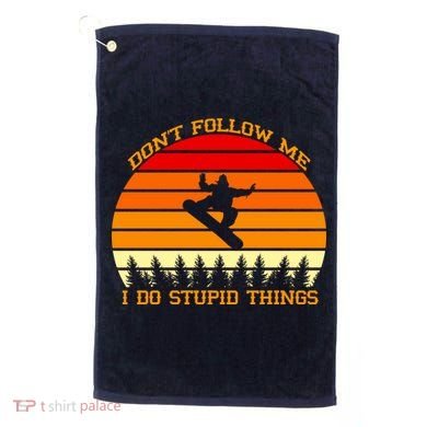 Don't Follow Me I Do Stupid Things Snow Boarding Golf Towel