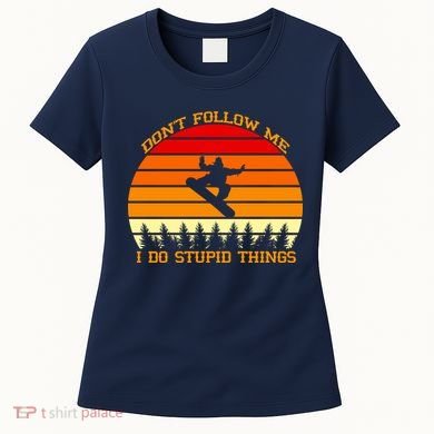 Don't Follow Me I Do Stupid Things Snow Boarding Women's T-Shirt