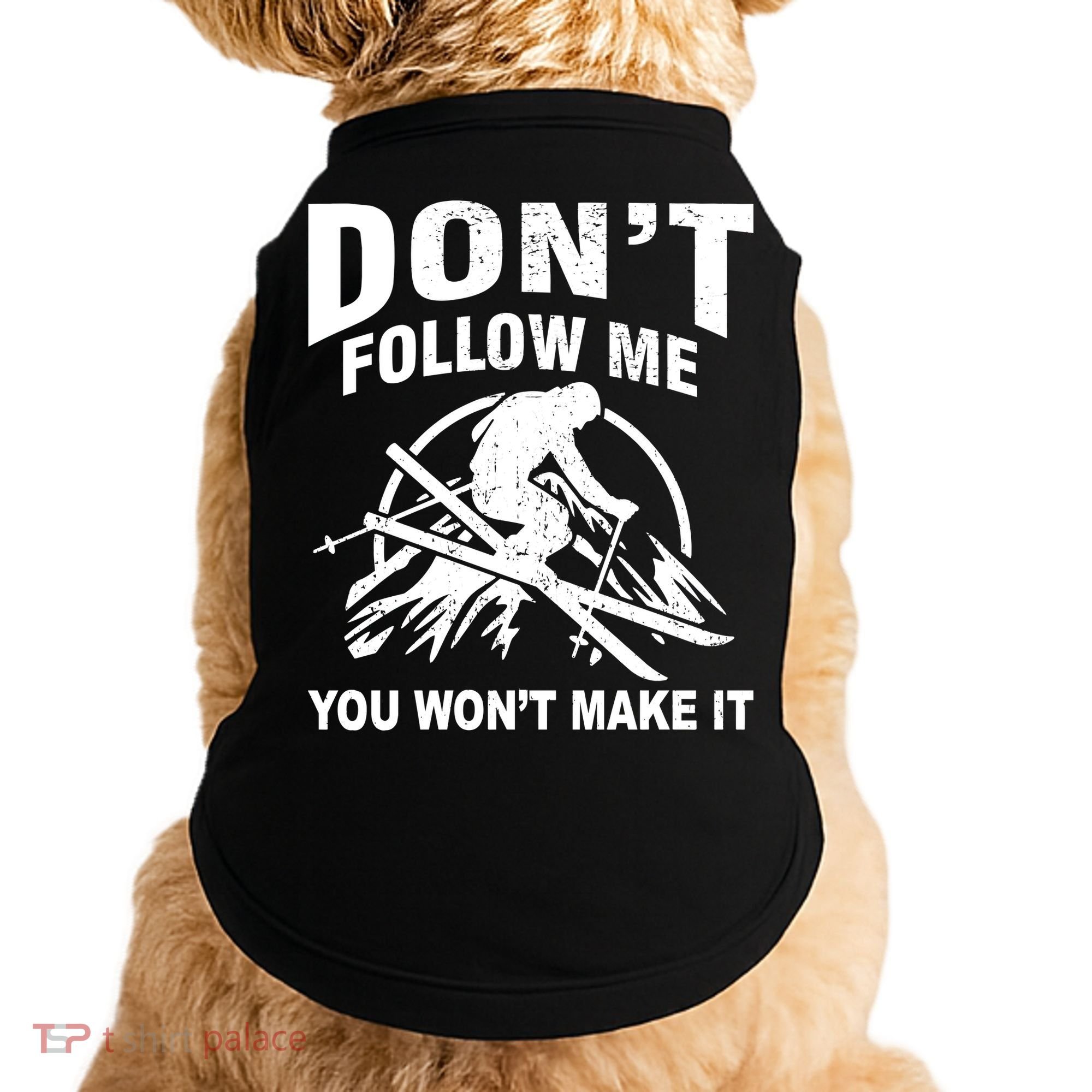 Don't Follow Me You Won't Make It Skiing Doggie Tank