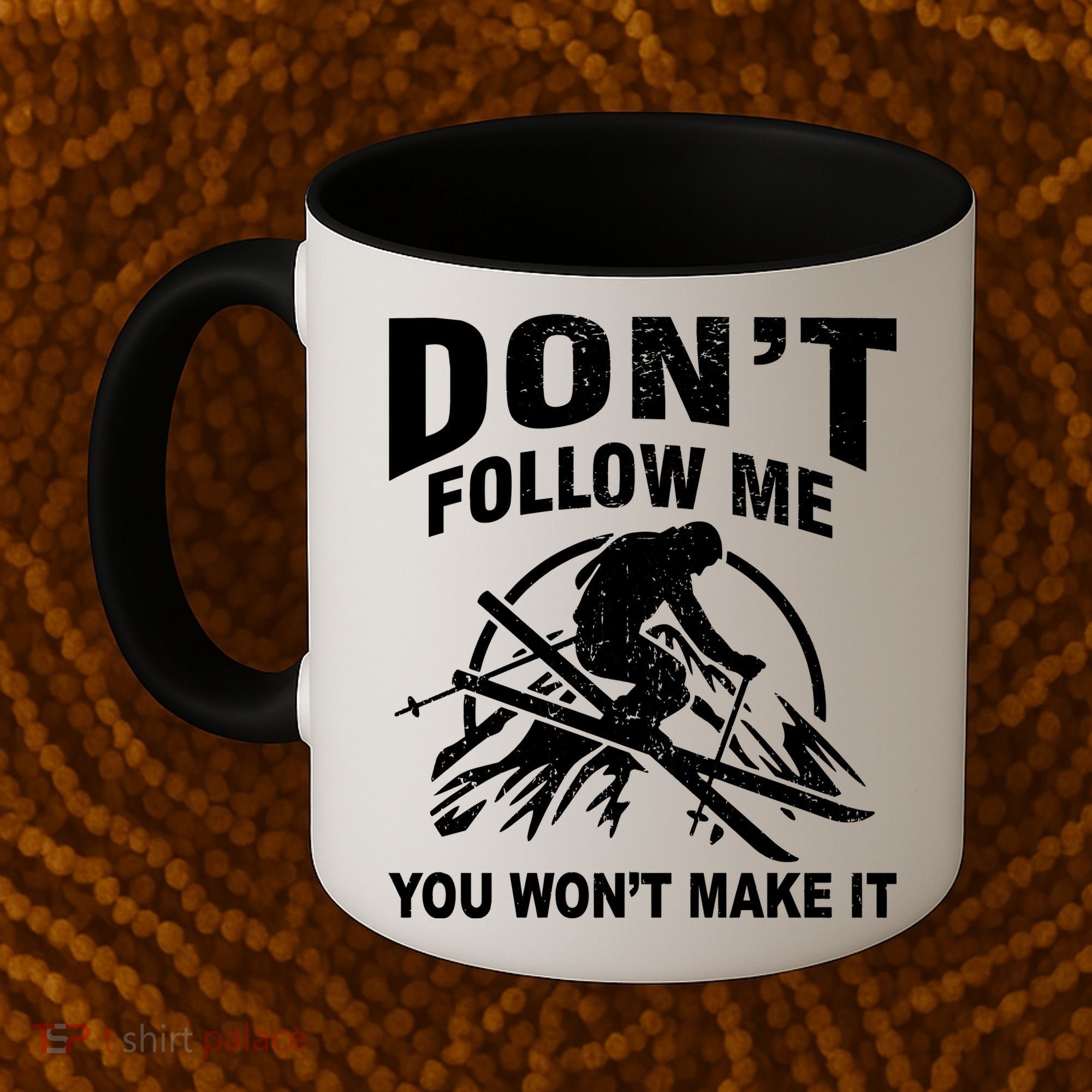 Don't Follow Me You Won't Make It Skiing Coffee Mug