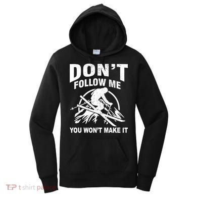 Don't Follow Me You Won't Make It Skiing Women's Hoodie