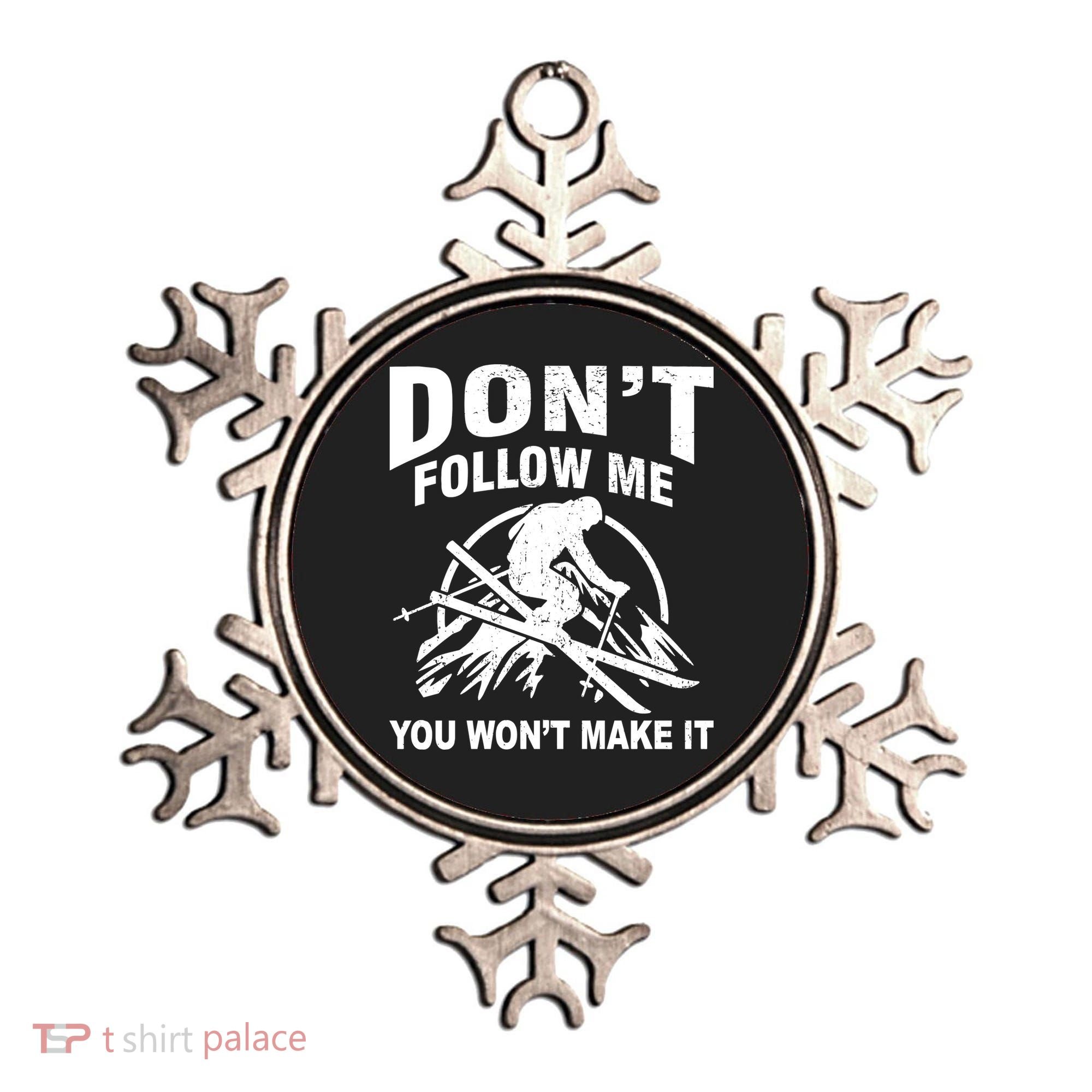 Don't Follow Me You Won't Make It Skiing Ornament
