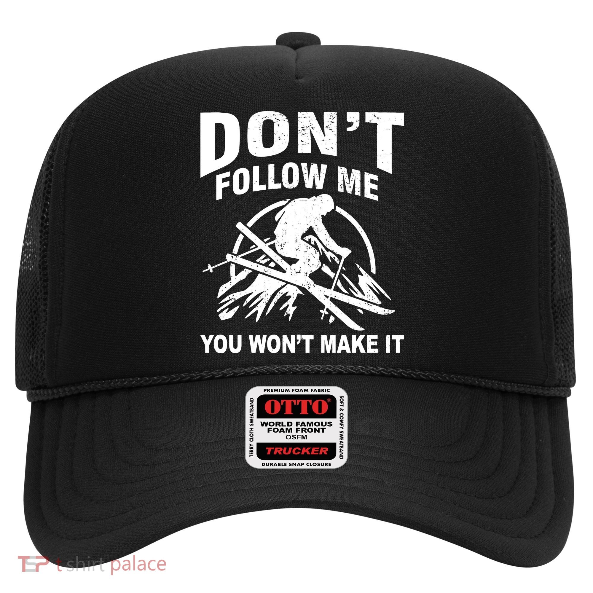 Don't Follow Me You Won't Make It Skiing Hat