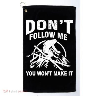 Don't Follow Me You Won't Make It Skiing Golf Towel