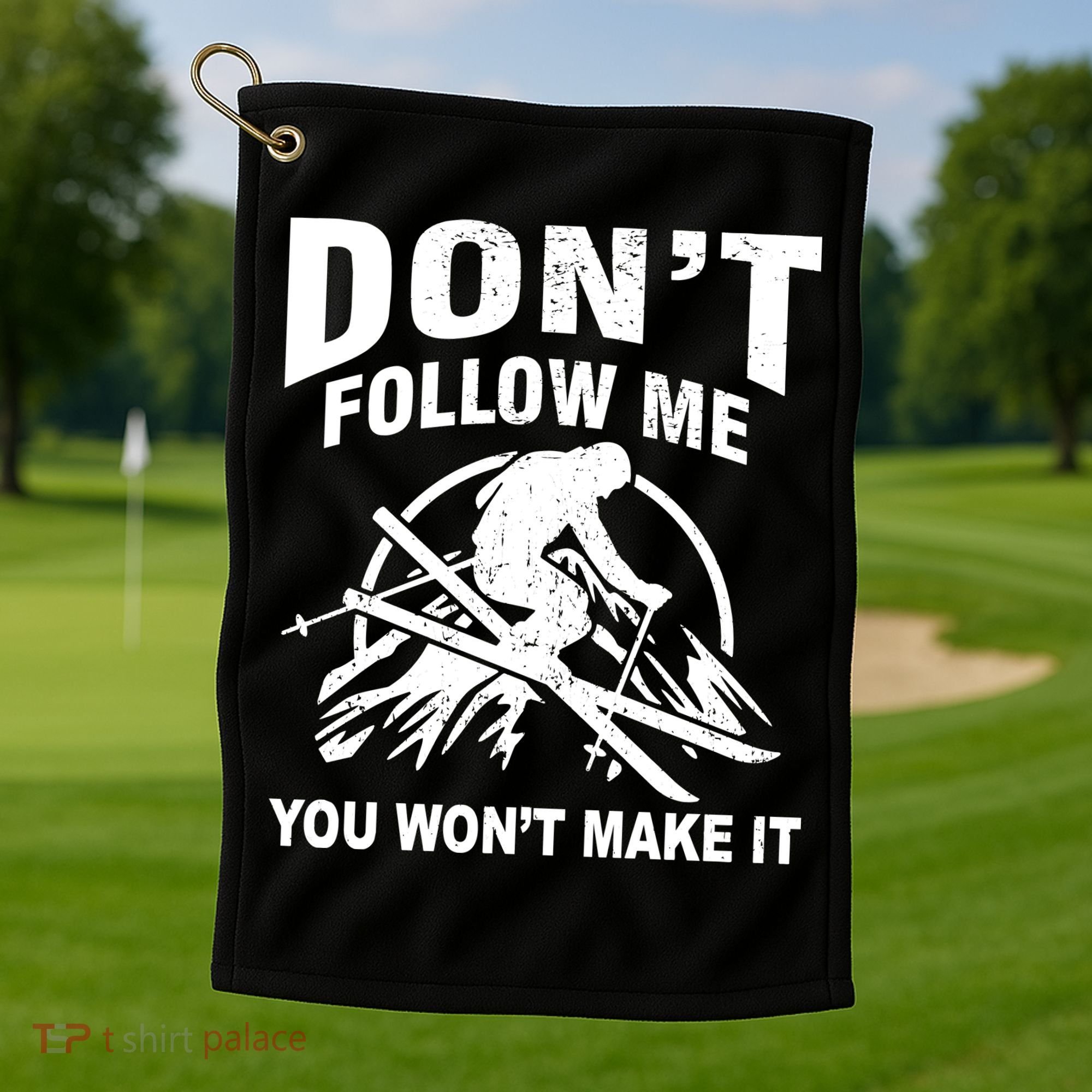 Don't Follow Me You Won't Make It Skiing Golf Towel