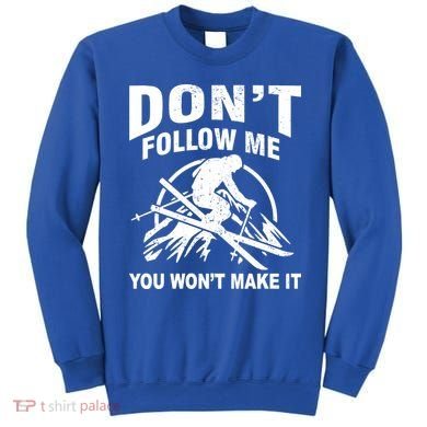 Don't Follow Me You Won't Make It Skiing Sweatshirt