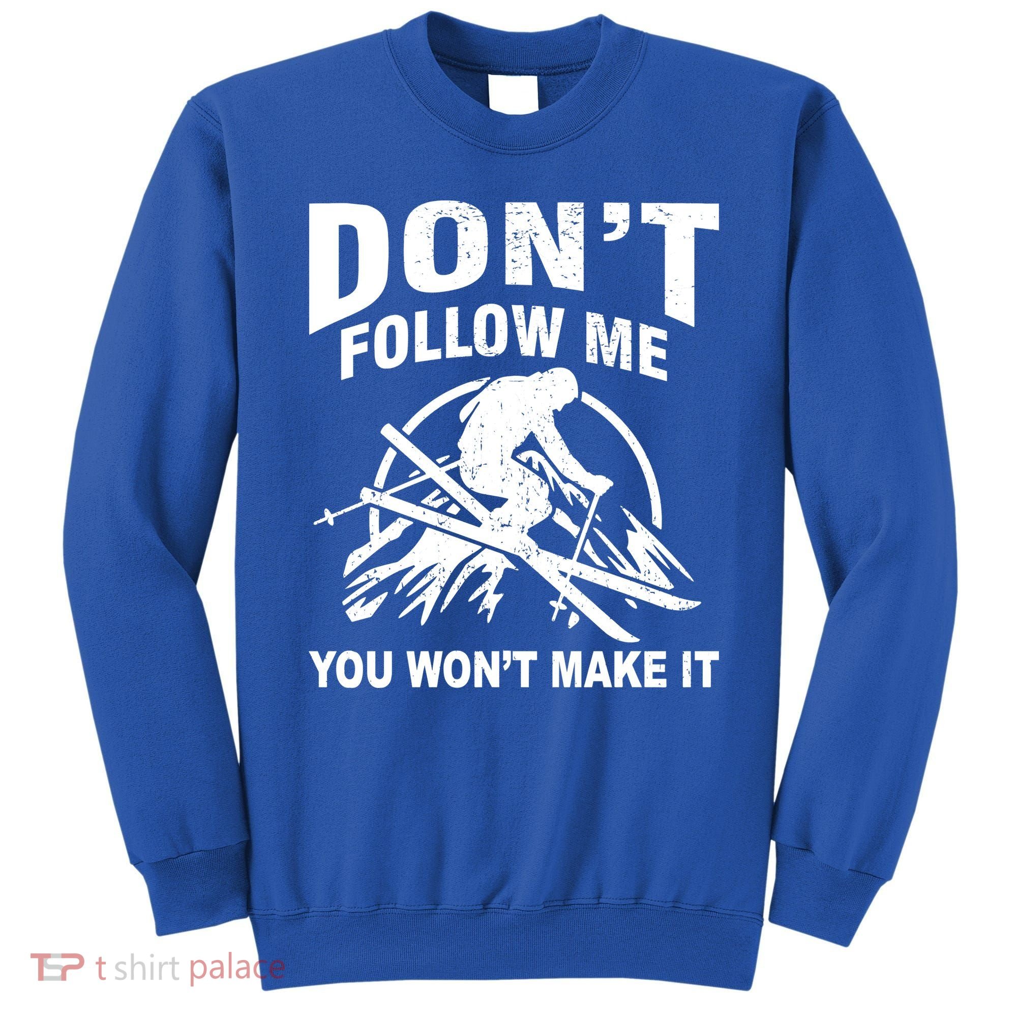 Don't Follow Me You Won't Make It Skiing Sweatshirt