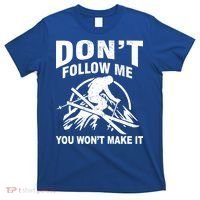 Don't Follow Me You Won't Make It Skiing T-Shirt thumb 0