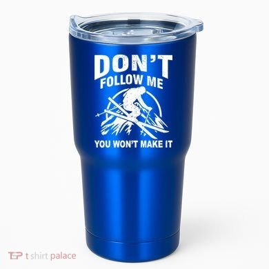 Don't Follow Me You Won't Make It Skiing Tumbler