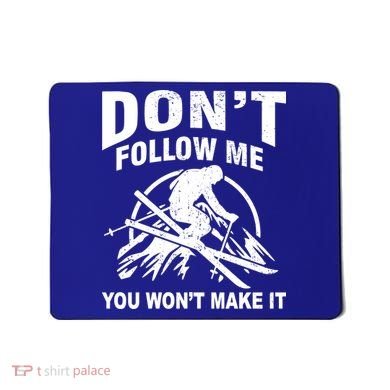 Don't Follow Me You Won't Make It Skiing Mousepad