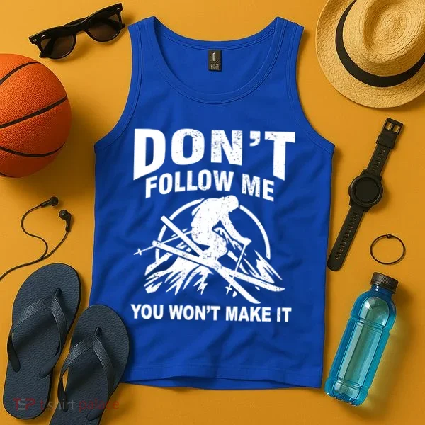 Don't Follow Me You Won't Make It Skiing Tank Top