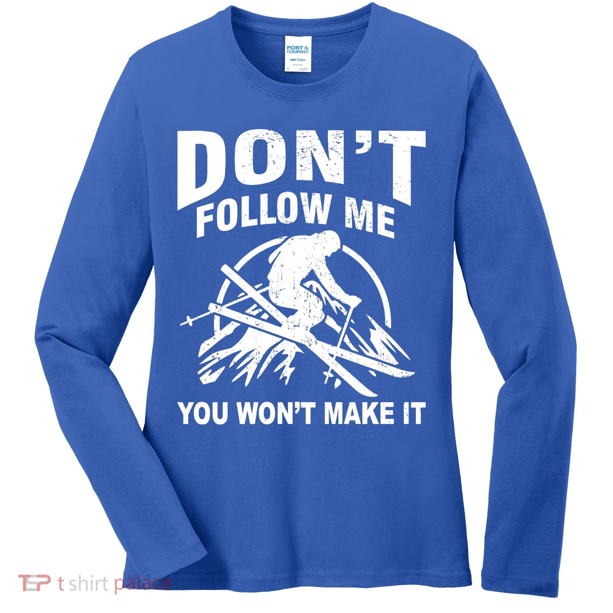 Don't Follow Me You Won't Make It Skiing Women's Long Sleeve Shirt