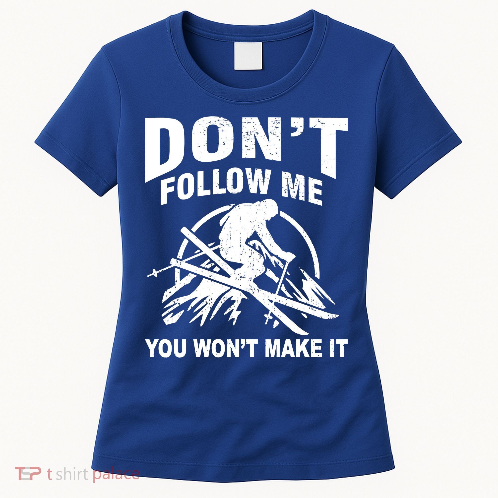 Don't Follow Me You Won't Make It Skiing Women's T-Shirt