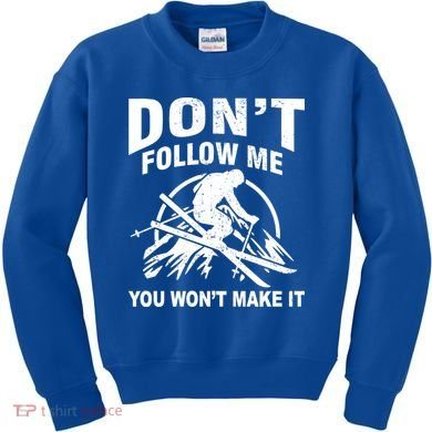 Don't Follow Me You Won't Make It Skiing Kids Sweatshirt