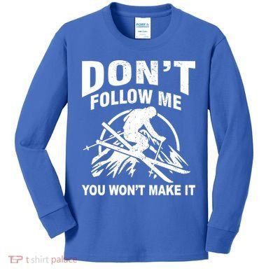 Don't Follow Me You Won't Make It Skiing Kids Long Sleeve Shirt