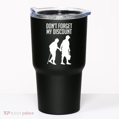 Don't Forget My Discount Tumbler