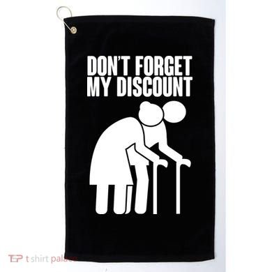 Don't Forget My Senior Citizen Discount Golf Towel