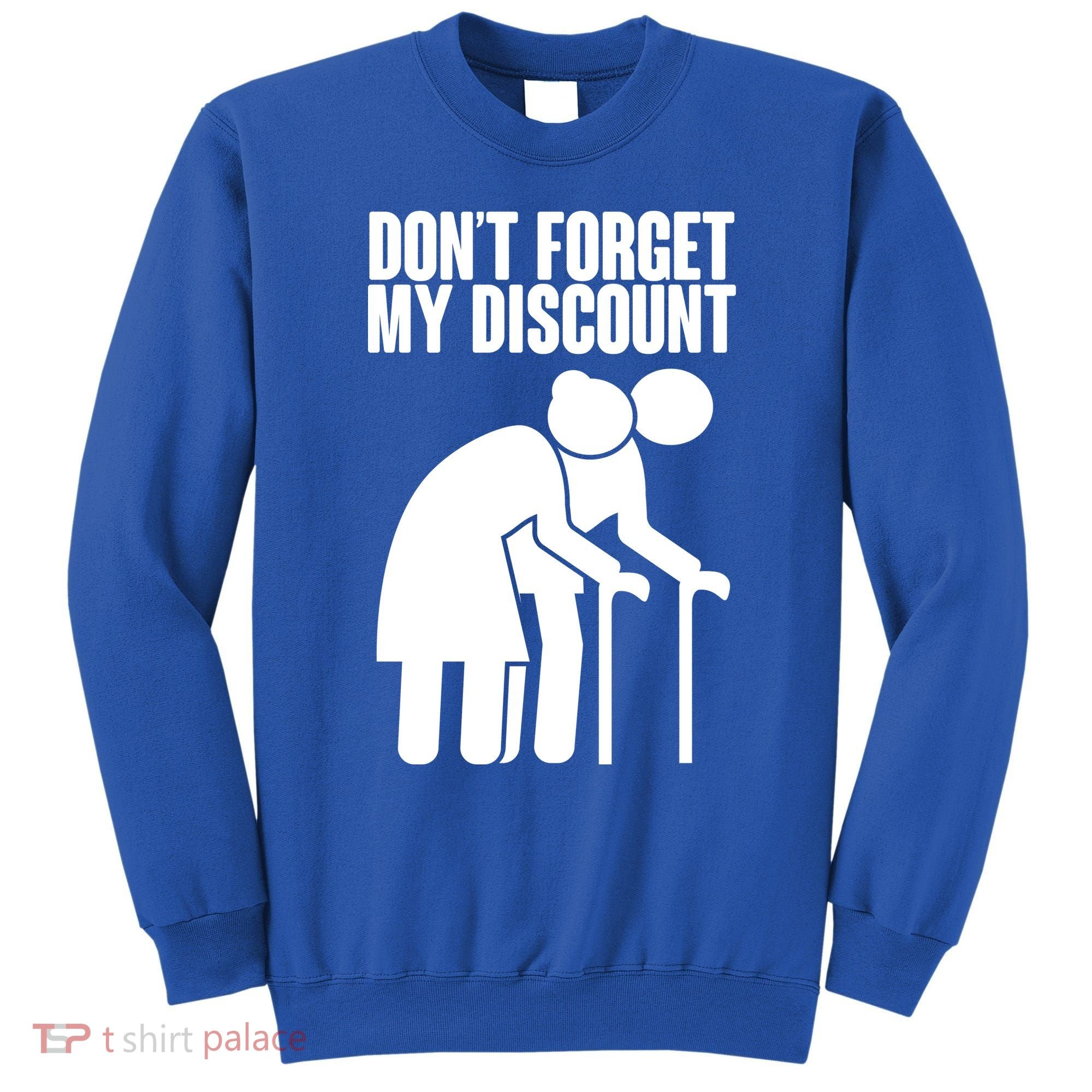 Don't Forget My Senior Citizen Discount Sweatshirt