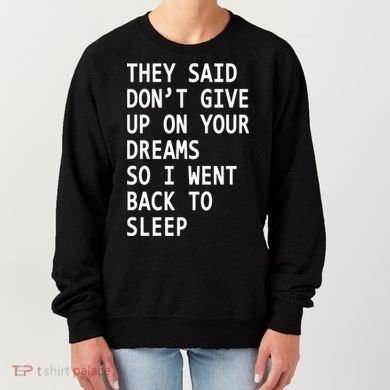 Don't Give Up On Your Dreams Back To Sleep Women's Sweatshirt