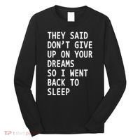 Don't Give Up On Your Dreams Back To Sleep Long Sleeve Shirt thumb 0