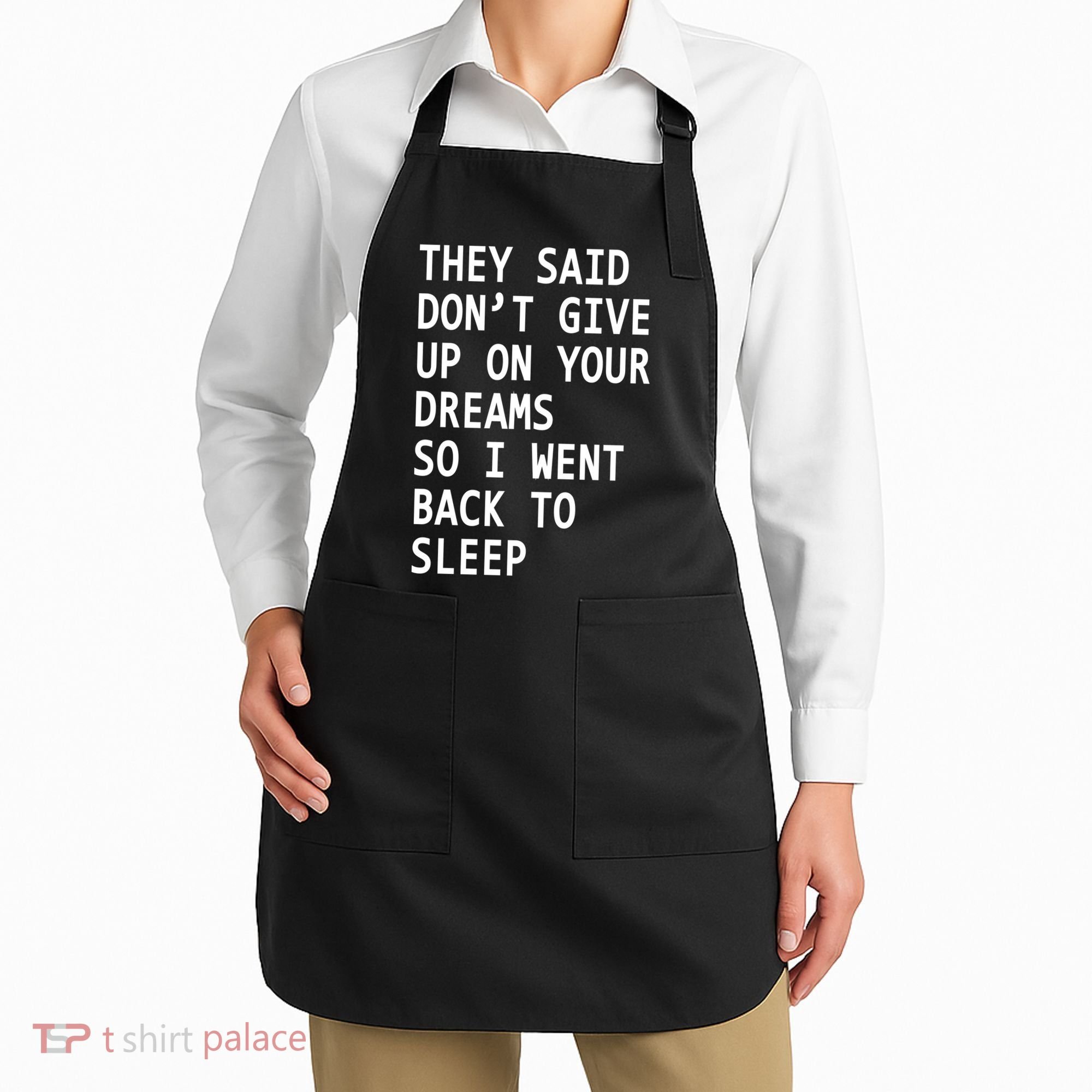 Don't Give Up On Your Dreams Back To Sleep Apron