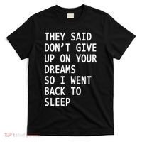 Don't Give Up On Your Dreams Back To Sleep T-Shirt thumb 0