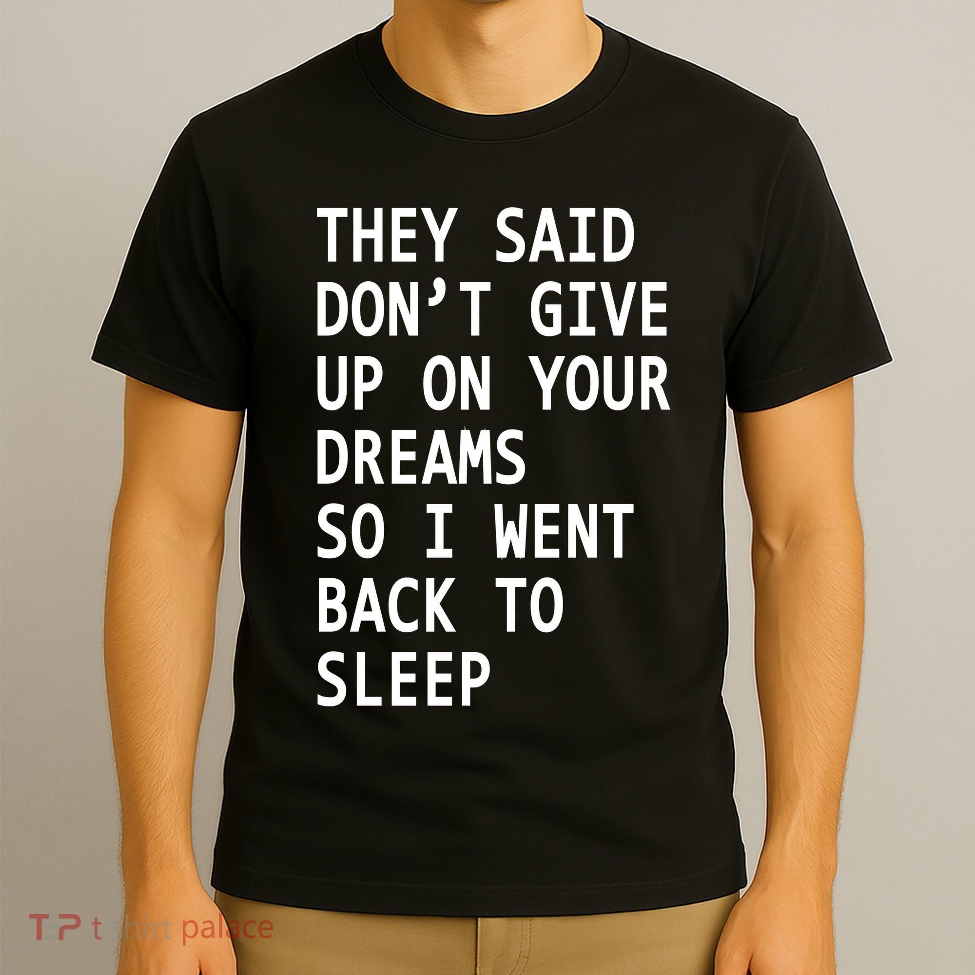 Don't Give Up On Your Dreams Back To Sleep T-Shirt