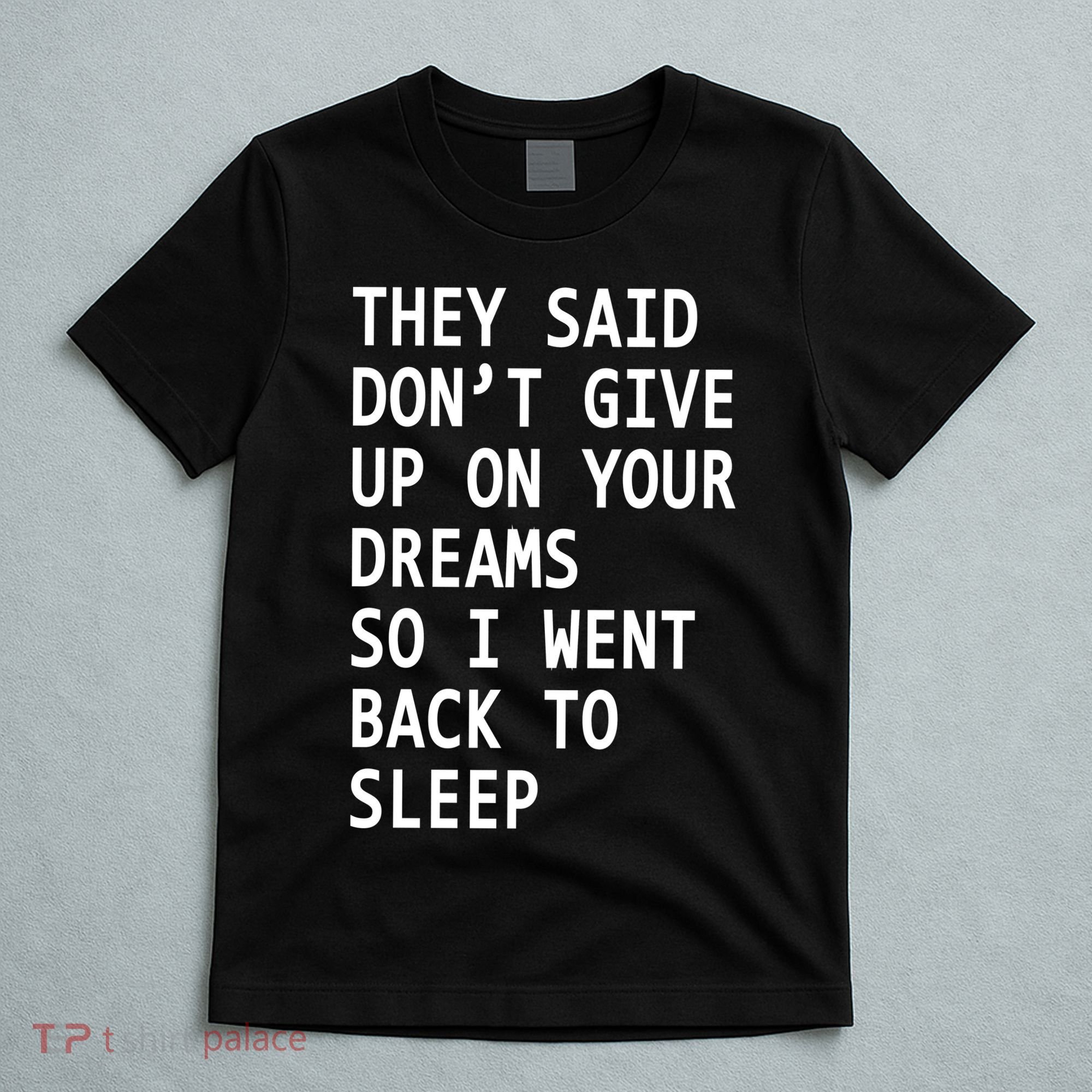 Don't Give Up On Your Dreams Back To Sleep T-Shirt