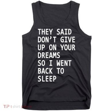 Don't Give Up On Your Dreams Back To Sleep Tank Top