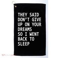 Don't Give Up On Your Dreams Back To Sleep Golf Towel thumb 0
