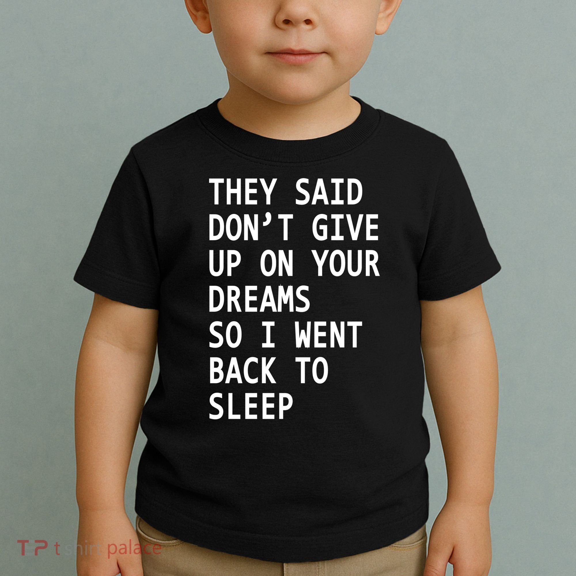 Don't Give Up On Your Dreams Back To Sleep Toddler T-Shirt