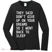Don't Give Up On Your Dreams Back To Sleep Women's Long Sleeve Shirt thumb 0