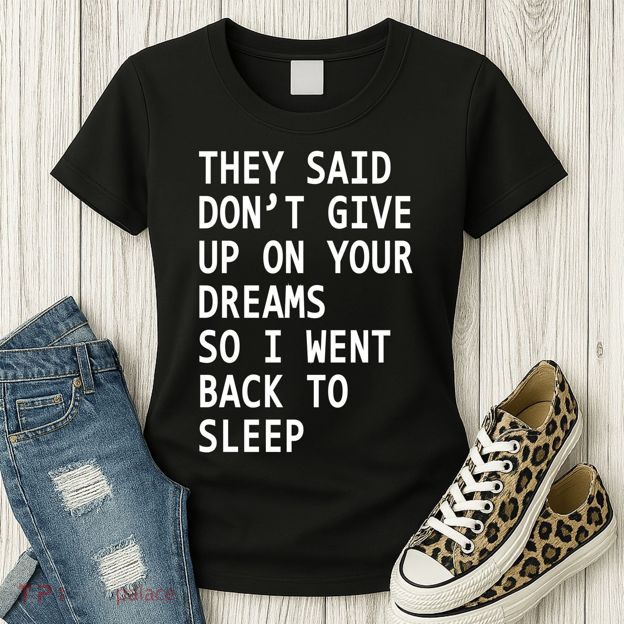 Don't Give Up On Your Dreams Back To Sleep Women's T-Shirt