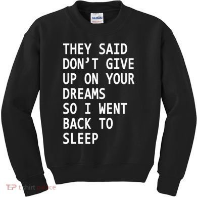 Don't Give Up On Your Dreams Back To Sleep Kids Sweatshirt