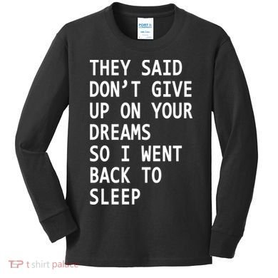 Don't Give Up On Your Dreams Back To Sleep Kids Long Sleeve Shirt