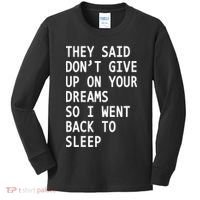 Don't Give Up On Your Dreams Back To Sleep Kids Long Sleeve Shirt thumb 0