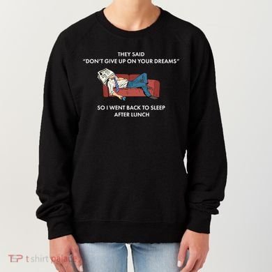 Don't Give Up On Your Dreams Funny Women's Sweatshirt