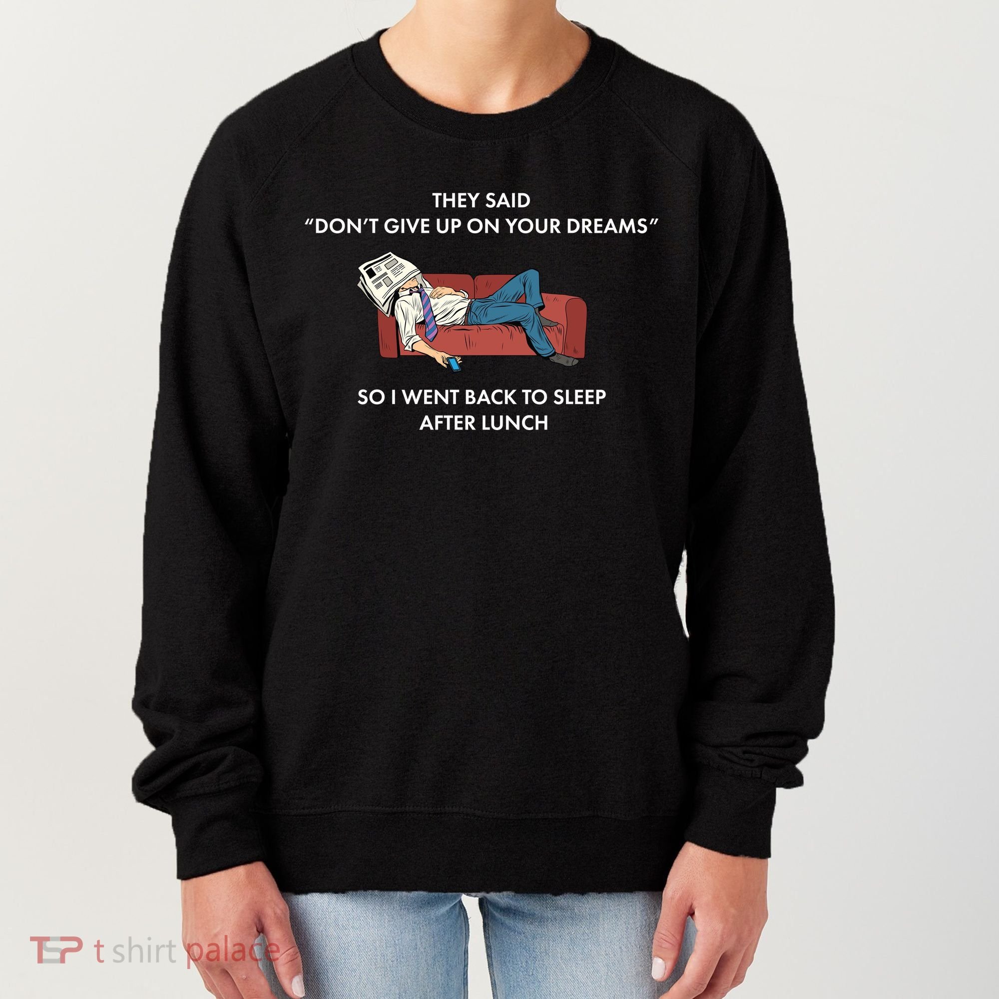 Don't Give Up On Your Dreams Funny Women's Sweatshirt