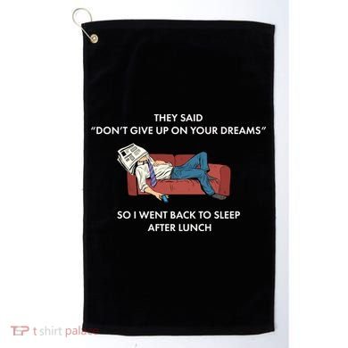 Don't Give Up On Your Dreams Funny Golf Towel
