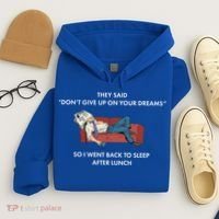 Don't Give Up On Your Dreams Funny Hoodie thumb 4