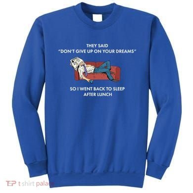 Don't Give Up On Your Dreams Funny Sweatshirt