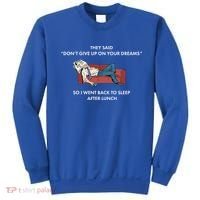 Don't Give Up On Your Dreams Funny Sweatshirt thumb 0