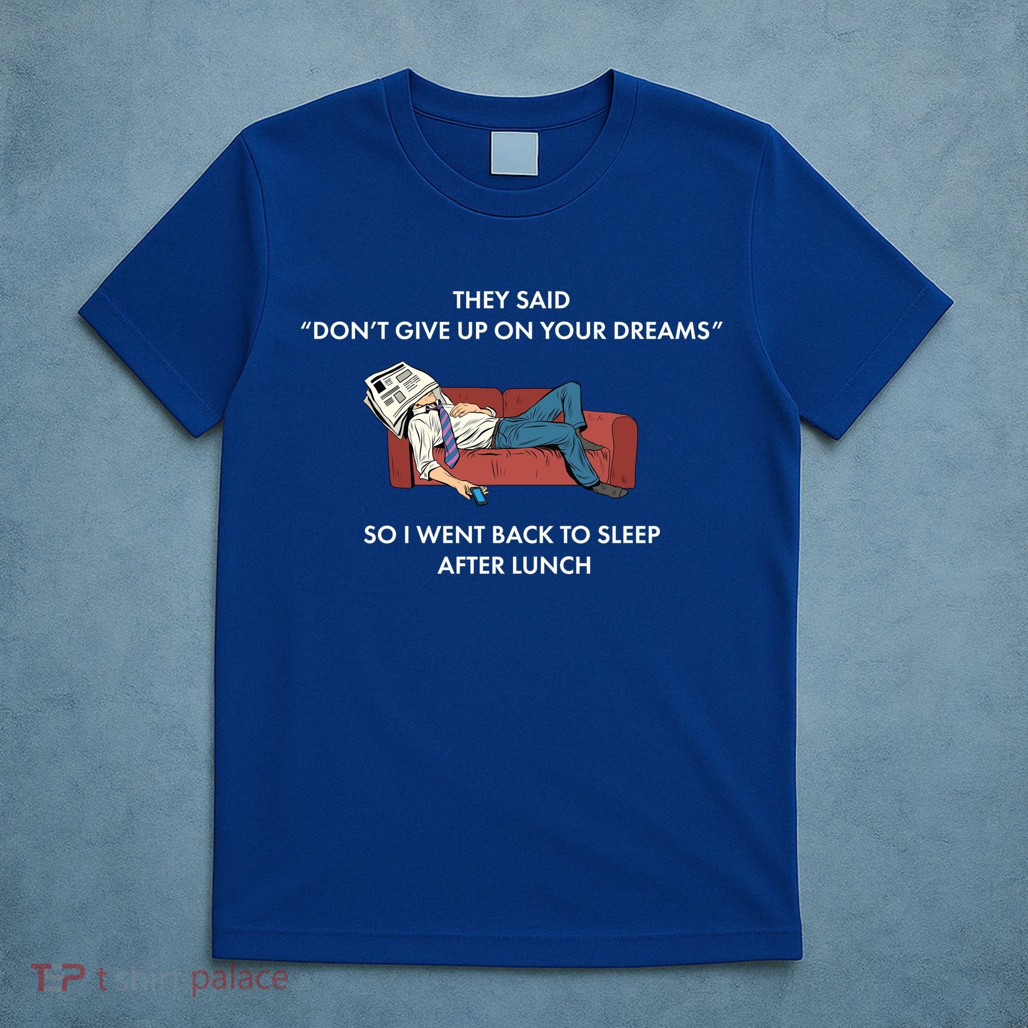 Don't Give Up On Your Dreams Funny T-Shirt