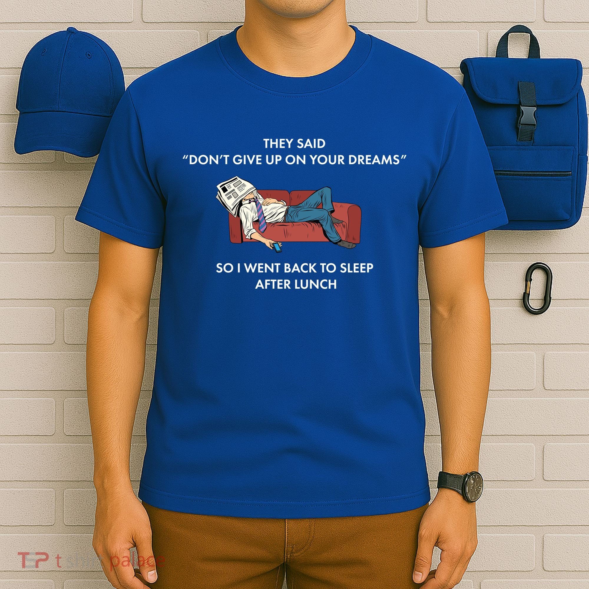 Don't Give Up On Your Dreams Funny T-Shirt