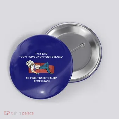 Don't Give Up On Your Dreams Funny Button