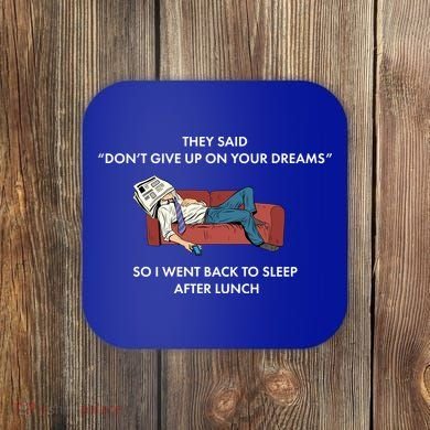 Don't Give Up On Your Dreams Funny Coaster