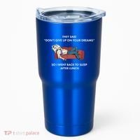Don't Give Up On Your Dreams Funny Tumbler thumb 0