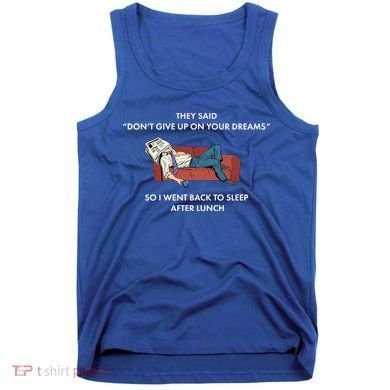 Don't Give Up On Your Dreams Funny Tank Top